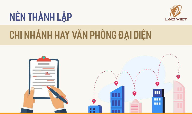 nên thành lập chi nhánh hay văn phòng đại diện