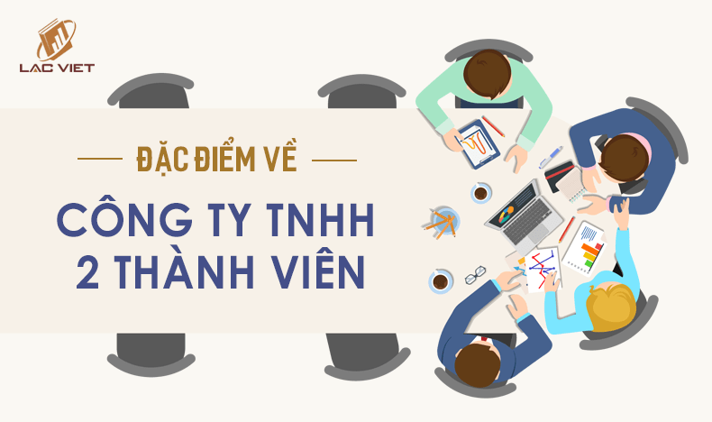 đặc điểm công ty trách nhiệm hữu hạn 2 thành viên